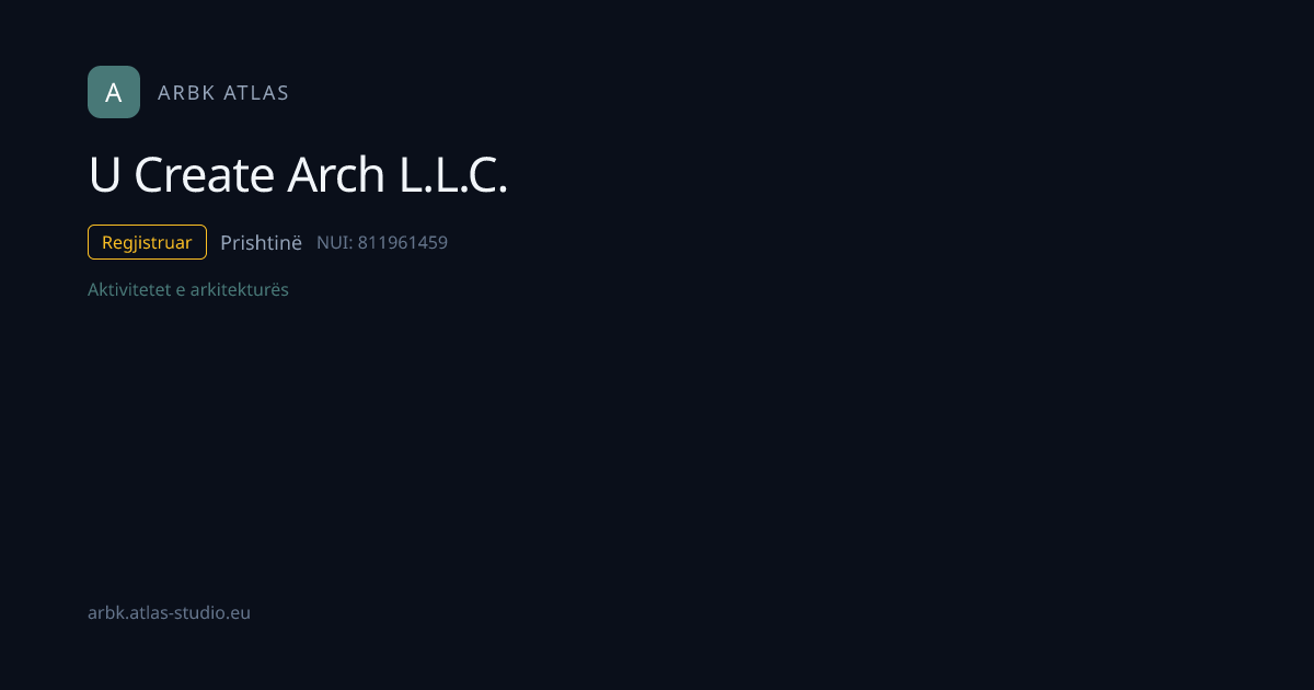 U Create Arch L.L.C. | NUI 811961459 | Kosovo Business | ARBK Atlas